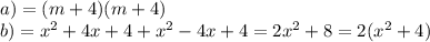 a) = (m + 4)(m + 4) \\ b) = {x}^{2} + 4x + 4 + {x}^{2} - 4x + 4 = 2 {x}^{2} + 8 = 2( {x}^{2} + 4)