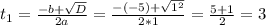 t_1 = \frac{-b+ \sqrt{D} }{2a} = \frac{-(-5) + \sqrt{1^2} }{2*1} = \frac{5 + 1}{2} = 3