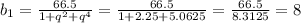 b_{1} = \frac{66.5}{1+q^2+q^4} = \frac{66.5}{1+2.25+5.0625} = \frac{66.5}{8.3125} =8 \\ \\