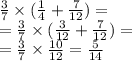 \frac{3}{7} \times ( \frac{1}{4} + \frac{7}{12} ) = \\ = \frac{3}{7} \times ( \frac{3}{12} + \frac{7}{12} ) = \\ = \frac{3}{7} \times \frac{10}{12} = \frac{5}{14}