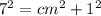 {7}^{2} = {cm}^{2} + {1}^{2}