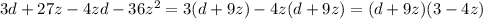 3d+27z-4zd-36z^2=3(d+9z)-4z(d+9z)=(d+9z)(3-4z)