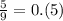 \frac{5}{9}=0.(5)