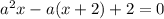 {a}^{2} x - a(x + 2) + 2 = 0