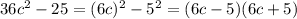 36c^2-25=(6c)^2-5^2=(6c-5)(6c+5)