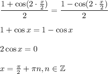 \dfrac{1+\cos(2 \cdot\frac{x}{2} )}{2}= \dfrac{1-\cos(2\cdot \frac{x}{2} )}{2} \\ \\ 1+\cos x=1-\cos x\\ \\ 2\cos x=0\\ \\ x= \frac{\pi}{2}+ \pi n,n \in \mathbb{Z}