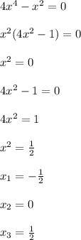 4x^4-x^2=0\\\\&#10;x^2(4x^2-1)=0\\\\&#10;x^2=0\\\\ &#10;4x^2 - 1 = 0\\\\&#10;4x^2 = 1\\\\&#10;x^2 =\frac{1}{2}\\\\&#10;x_1=-\frac{1}{2} \\\\&#10;x_2=0\\\\&#10;x_3=\frac{1}{2}