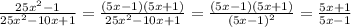 \frac{25x^2-1}{25x^2-10x+1} = \frac{(5x-1)(5x+1)}{25x^2-10x+1} = \frac{(5x-1)(5x+1)}{(5x-1)^2}= \frac{5x+1}{5x-1}