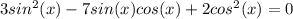 3sin^2(x)-7sin(x)cos(x)+2cos^2(x)=0