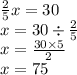 \frac{2}{5} x = 30 \\ x = 30 \div \frac{2}{5} \\ x = \frac{30 \times 5}{2} \\ x = 75