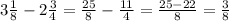 3 \frac{1}{8}-2 \frac{3}{4}= \frac{25}{8}- \frac{11}{4}= \frac{25-22}{8}= \frac{3}{8}