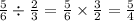 \frac{5}{6} \div \frac{2}{3} = \frac{5}{6} \times \frac{3}{2} = \frac{5}{4}