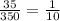 \frac{35}{350} = \frac{1}{10}