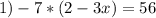 1)-7*(2-3x)=56