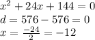 {x}^{2} + 24x + 144 = 0 \\ d = 576 - 576 = 0 \\ x = \frac{ - 24}{2} = - 12