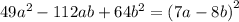 49 {a}^{2} - 112ab + 64 {b}^{2} = (7a - 8b {)}^{2}