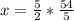 x=\frac{5}{2}*\frac{54}{5}