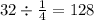 32 \div \frac{1}{4} = 128