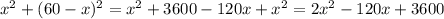 x^{2} +( 60-x )^2= x^{2} +3600-120x+ x^{2} =2 x^{2} -120x+3600