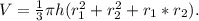 V= \frac{1}{3} \pi h(r_1^2+r_2^2+r_1*r_2).