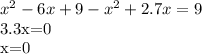 x^{2} -6x+9- x^{2} +2.7x=9&#10;&#10;3.3x=0&#10;&#10;x=0