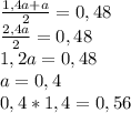 \frac{1,4a+a}{2}=0,48 \\ \frac{2,4a}{2}=0,48 \\ 1,2a=0,48 \\ a=0,4 \\ 0,4*1,4=0,56