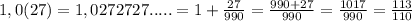 1,0(27) = 1,0272727..... = 1 + \frac{27}{990} = \frac{990+27}{990} = \frac{1017}{990} = \frac{113}{110}