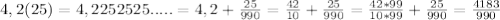 4,2(25) = 4,2252525..... = 4,2 + \frac{25}{990} = \frac{42}{10} + \frac{25}{990} = \frac{42*99}{10*99} + \frac{25}{990} = \frac{4183}{990}