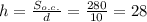 h= \frac{ S_{o.c.} }{d} = \frac{280}{10} =28