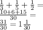 \frac{1}{3} + \frac{1}{5} + \frac{1}{2} = \\ \frac{10 + 6 + 15}{30} = \\ \frac{31}{30} = 1 \frac{1}{30}