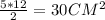 \frac{5*12}{2} =30 CM^{2}