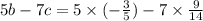 5b - 7c = 5 \times ( - \frac{3}{5} ) - 7 \times \frac{9}{14}