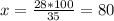 x= \frac{28*100}{35}= 80