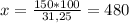 x= \frac{150*100}{31,25} =480