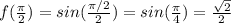 f(\frac{\pi }{2}) = sin(\frac{\pi/2 }{2})=sin(\frac{\pi }{4} )=\frac{\sqrt{2} }{2}