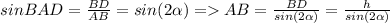 sinBAD = \frac{BD}{AB} = sin(2\alpha ) = AB = \frac{BD}{sin(2\alpha )} = \frac{h}{sin(2\alpha )}