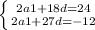 \left \{ {{2a1+18d=24} \atop {2a1+27d=-12}} \right.