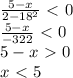 \frac{5-x}{2-18^2} \ \textless \ 0\\\frac{5-x}{-322} \ \textless \ 0\\5-x\ \textgreater \ 0\\x\ \textless \ 5