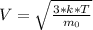 V=\sqrt{\frac{3*k*T}{m_{0}}}