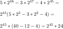 5* 2^{48} -3* 2^{47} -4*2^{45}= \\ \\ 2^{45} (5*2^3-3*2^2-4)= \\ \\ 2^{45} *(40-12-4)=2^{45} *24 \\ \\