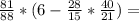 \frac{81}{88}*(6-\frac{28}{15}*\frac{40}{21})=