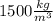 1500 \frac{kg}{ {m}^{3} }