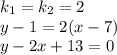 k_1=k_2=2\\y-1=2(x-7)\\y-2x+13=0\\