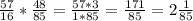 \frac{57}{16} * \frac{48}{85}= \frac{57*3}{1*85} = \frac{171}{85}=2\frac{1}{85}