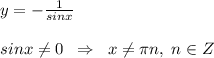 y=-\frac{1}{sinx}\\\\sinx\ne 0\; \; \Rightarrow \; \; x\ne \pi n,\; n\in Z