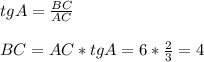 tgA= \frac{BC}{AC} \\\\BC =AC*tgA = 6 * \frac{2}{3}=4