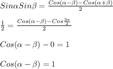 Sin \alpha Sin \beta = \frac{Cos( \alpha - \beta )-Cos( \alpha + \beta )}{2}\\\\ \frac{1}{2}= \frac{Cos( \alpha - \beta )-Cos \frac{3 \pi }{2} }{2} \\\\Cos( \alpha - \beta )-0=1 \\\\Cos( \alpha - \beta) =1