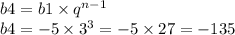 b4 = b1 \times {q}^{n - 1} \\ b4 = - 5 \times {3}^{3} = - 5 \times 27 = - 135