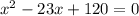 x^{2} -23x+120=0