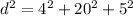 d^{2} = 4^{2} + 20^{2} + 5^{2}